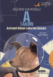 A Takımı / Astronot Köpek Laika'nın Anısına - Yapı Kredi Yayınları
