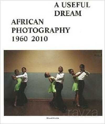 A Useful Dream: African Photography 1960-2010 - 1
