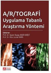 A/R/TOGRAFİ Uygulama Tabanlı Araştırma Yöntemi - Pegem Akademi Yayıncılık
