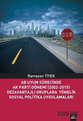 AB Uyum Sürecinde Ak Parti Dönemi (2002-2015) Dezavantajlı Gruplara Yönelik Sosyal Politika Uygulama - 1