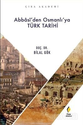 Abbasî'den Osmanlı'ya Türk Tarihi - 1