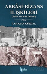 Abbasi-Bizans İlişkileri (Halife Me'mûn Dönemi) - Beka Yayınları