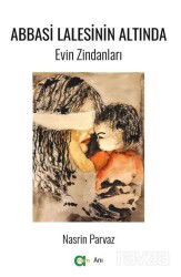 Abbasi Lalesinin Altında/ Evin Zindanları - Aram Yayınları