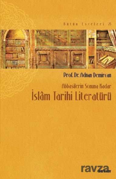 Abbasilerin Sonuna Kadar İslam Tarihi Literatürü - 1