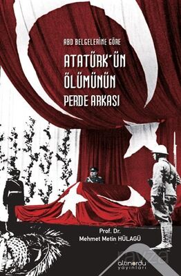 Abd Belgelerine Göre Atatürk'ün Ölümünün Perde Arkası - 1