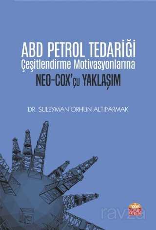 ABD Petrol Tedariği Çeşitlendirme Motivasyonlarına NEO-COX'çu Yaklaşım - Nobel Bilimsel