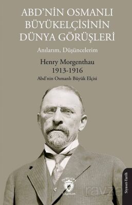 ABD'nin Osmanlı Büyükelçisinin Dünya Görüşleri (Anılarım, Düşüncelerim) - 1