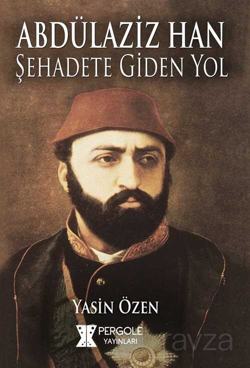 Abdülaziz Han Şehadete Giden Yol - 1