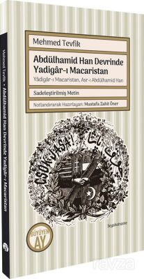 Abdülhamid Han Devrinde Yadigar-ı Macaristan Yadigar-ı Macaristan, Asr-ı Abdülhamid Han (Sadeleştiri - 1