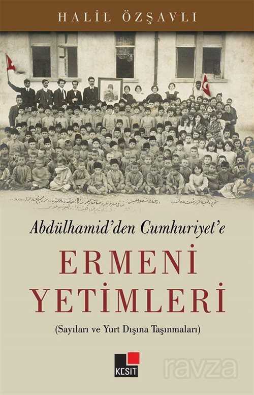 Abdulhamid'den Cumhuriyet'e Ermeni Yetimleri - Kesit Yayınları