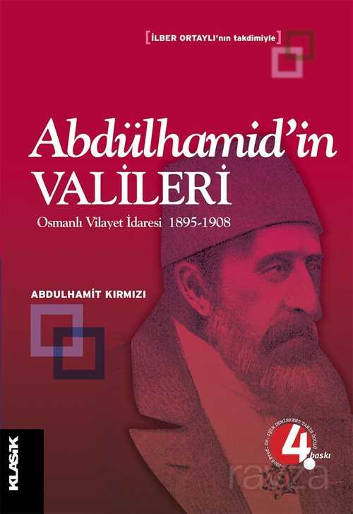 Abdülhamid'in Valileri / Osmanlı Vilayet İdaresi 1895-1908 - Klasik Yayınları