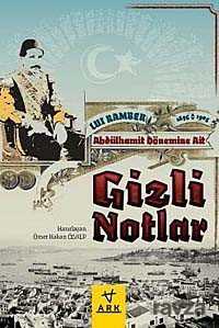 Abdülhamit Dönemine Ait Gizli Notlar - Ark Kitapları