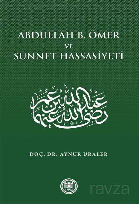 Abdullah B. Ömer ve Sünnet Hassasiyeti - M.Ü. İlahiyat Fak. Vakfı Yayınları