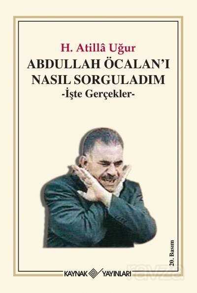 Abdullah Öcalan'ı Nasıl Sorguladım - Kaynak Yayınları