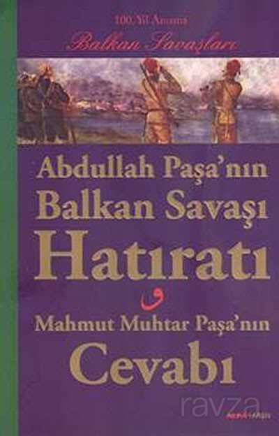 Abdullah Paşa'nın Balkan Savaşı Hatıratı - 1