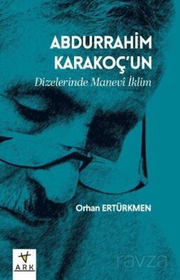 Abdurrahim Karakoç'un Dizelerinde Manevî İklim - 1
