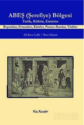 ABEŞ (Şerefiye) Bölgesi Tarih, Kültür, Etnisite - Kalkedon Yayınları