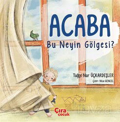 Acaba Bu Neyin Gölgesi? - Çıra Yayınları