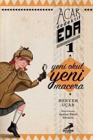 Acar Dedektif Eda 1 / Yeni Okul Yeni Macera - Erdem Çocuk Yayınları