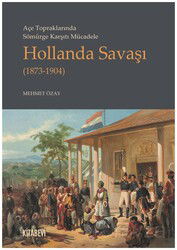 Açe Topraklarında Sömürge Karşıtı Mücadele Hollanda Savaşı (1873-1904) - Kitabevi Yayıncılık