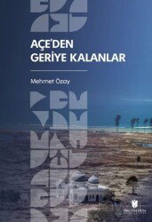Açe'den Geriye Kalanlar - İbn Haldun Üniversitesi Yayınları