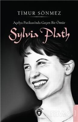 Açelya Patikası'nda Geçen Bir Ömür: Sylvia Plath - 1