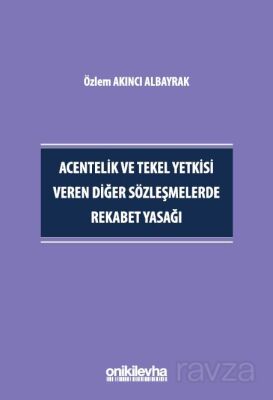 Acentelik ve Tekel Yetkisi Veren Diğer Sözleşmelerde Rekabet Yasağı - 1