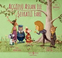 Açgözlü Aslan ile Şefkatli Fare - İş Bankası Yayınları