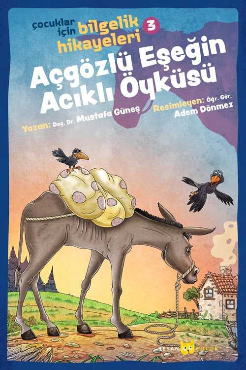 Açgözlü Eşeğin Acıklı Öyküsü / Çocuklar İçin Bilgelik Hikayeleri 3 - Beyan Yayınları