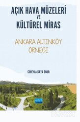 Açık Hava Müzeleri Ve Kültürel Miras -Ankara Altınköy Örneği - Nobel Yayın Dağıtım