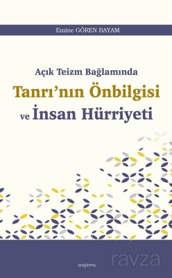 Açık Teizm Bağlamında Tanrı'nın Önbilgisi ve İnsan Hürriyeti - 1