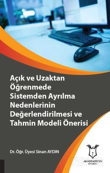 Açık ve Uzaktan Öğrenmede Sistemden Ayrılma Nedenlerinin Değerlendirilmesi ve Tahmin Modeli Önerisi - Akademisyen Kitabevi