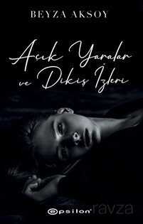 Açık Yaralar ve Dikiş İzleri - Epsilon Yayınları