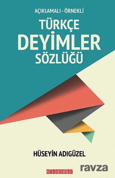 Açıklamalı-Örnekli Türkçe Deyimler Sözlüğü - Bilgeoğuz Yayınları