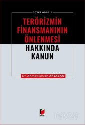 Açıklamalı Terörizmin Finansmanının Önlenmesi Hakkında Kanun - Adalet Yayınevi