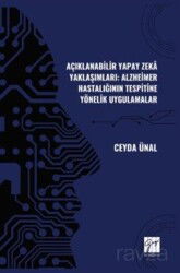Açıklanabilir Yapay Zeka Yaklaşımları: Alzheimer Hastalığının Tespitine Yönelik Uygulamalar - Gazi Kitabevi