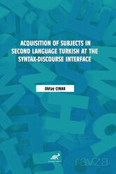 Acquisition of Subjects in Second Language Turkish at the Syntax-Discourse Interface - Paradigma Akademi Yayınları