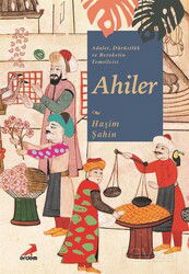 Adalet, Dürüstlük ve Bereketin Temsilcisi Ahiler - Erdem Yayınları