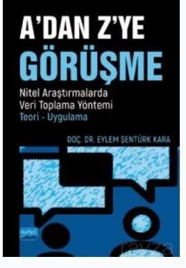 A'Dan Z'ye Görüşme / Nitel Araştırmalarda Veri Toplama Yöntemi - Teori - Uygulama - 1