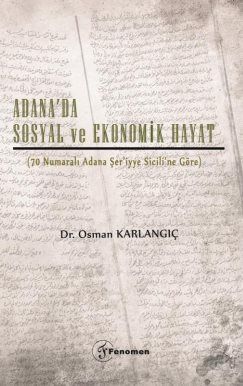 Adana'da Sosyal ve Ekonomik Hayat (70 Numaralı Adana Şer'iyye Sicili'ne Göre) - 1