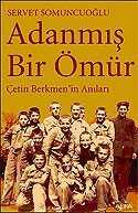 Adanmış Bir Ömür Çetin Berkmen'in Anıları - Alfa Yayınları