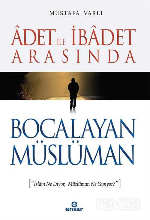 Adet İle İbadet Arasında Bocalayan Müslüman - Ensar Neşriyat