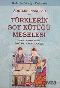 Adetler İnançlar ve Türklerin Soy Kütüğü Meselesi - 1