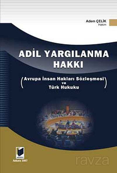 Adil Yargılanma Hakkı / Avrupa İnsan Hakları Sözleşmesi ve Türk Hukuku - 1