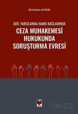 Adil Yargılanma Hakkı Bağlamında Ceza Muhakemesi Hukukunda Soruşturma Evresi - Adalet Yayınevi