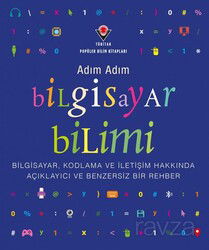 Adım Adım Bilgisayar Bilimi - Bilgisayar, Kodlama ve İletişim Hakkında Açıklayıcı ve Benzersiz Bir R - Tübitak Yayınları