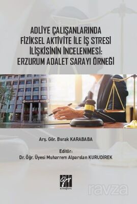 Adliye Çalışanlarında Fiziksel Aktivite ile İş Stresi İlişkisinin İncelenmesi : Erzurum Adalet Saray - 1