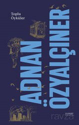 Adnan Özyalçıner / Toplu Öyküler (Ciltli) - Everest Yayınları