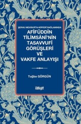 Afîfüddîn Tilimsanî'nin Tasavvufî Görüşleri ve Vakfe Anlayışı - İlahiyat Yayınları