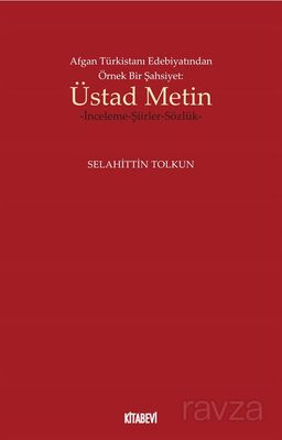 Afgan Türkistanı Edebiyatından Örnek Bir Şahsiyet: Üstad Metin - 1